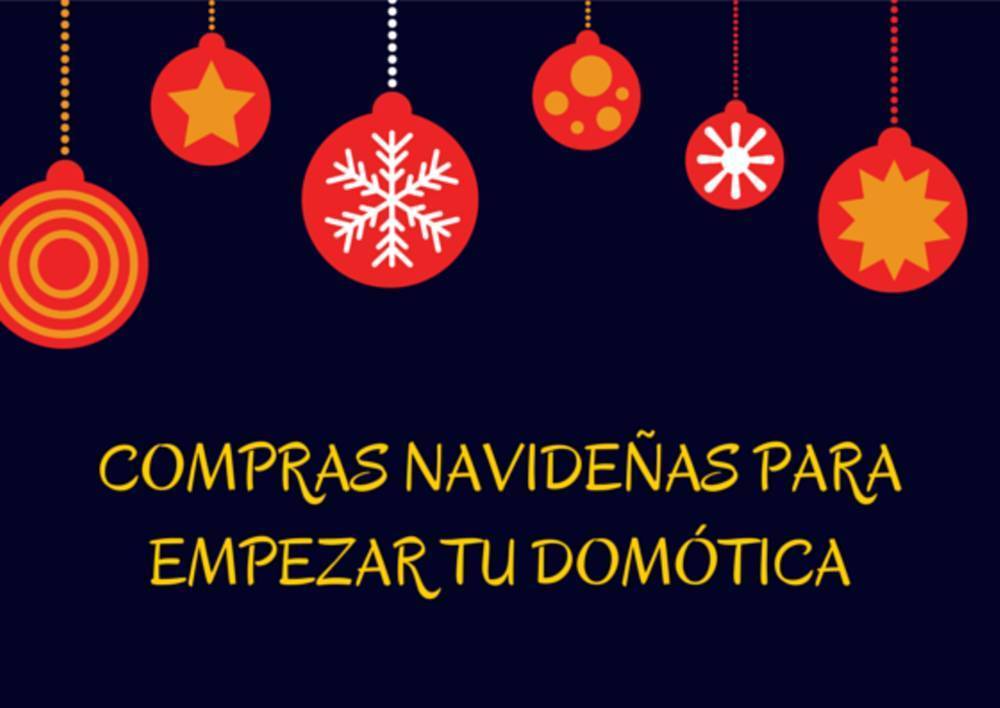 Compras Navideñas para empezar tu
Domótica